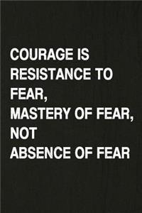 Courage Is Resistance to Fear, Mastery of Fear, Not Absence of Fear
