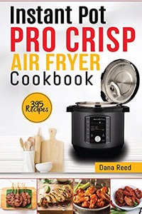 Instant Pot Pro Crisp Air Fryer Cookbook