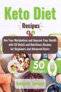 Keto Diet Recipes: Rev Your Metabolism and Improve Your Health with 50 Delish and Nutritious Recipes for Beginners and Advanced Users