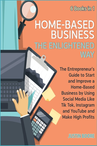 Home-Based Business The Enlightened Way [6 Books in 1]