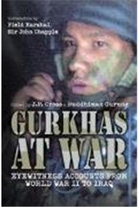 Gurkhas at War: Eyewitness Accounts from World War II to Iraq