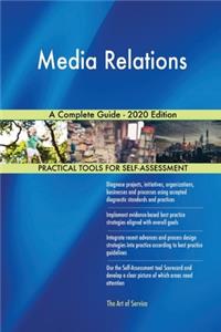 Media Relations A Complete Guide - 2020 Edition
