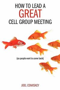 How to Lead a Great Cell Group Meeting...