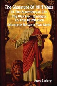 The Signature Of All Things, Of The Supersensual Life, The Way From Darkness To True Illumination, Discourse Between Two Souls