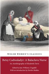 Betsy Cadwaladyr: A Balaclava Nurse: An Autobiography of Elizabeth Davis