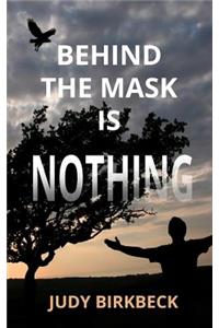 Behind the Mask is Nothing