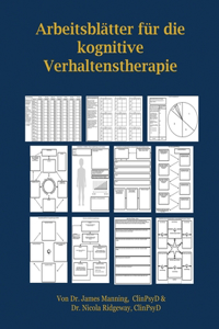 ARBEITSBLATTER FUR die KOGNITIVE VERHALTENSTHERAPIE: ARBEITSBLATTER FUR die KOGNITIVE VERHALTENSTHERAPIE: THERAPEUTEN IN AUSBILDUNG: ARBEITSBLATTER ... â€“ ALLES IN EINEM BUCH. (CBT Worksheets)