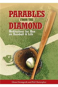 Parables from the Diamond: Meditations for Men on Baseball & Life