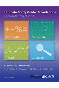 Ultimate Study Guide: Foundations Microsoft Project 2013