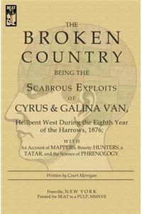 The Broken Country: Being the Scabrous Exploits of Cyrus & Galina Van, Hellbent West During the Eighth Year of the Harrows, 1876; With an Account of Mappers, Bounty Hunters, a Tatar, and the Science of Phrenology