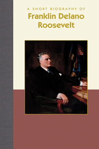 Short Biography of Franklin Delano Roosevelt