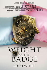 Weight of The Badge (The Sisters, Texas Series, Book 17)