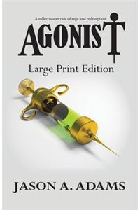 Agonist: Large Print Edition