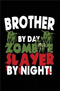Brother By Day Zombie Slayer By Night!