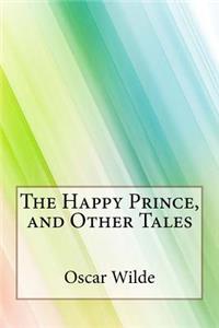 The Happy Prince, and Other Tales