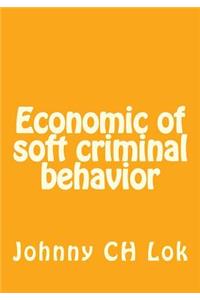 Economic of soft criminal behavior