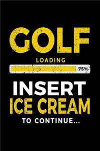 Golf Loading 75% Insert Ice Cream To Continue: Blank Lined Notebook Journals