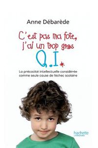 C'est pas ma fote, j'ai un trop gros Q. I.