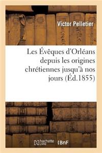 Les Évêques d'Orléans Depuis Les Origines Chrétiennes Jusqu'à Nos Jours