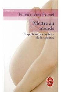 Mettre Au Monde: Enquete Sur les Mysteres de la Naissance