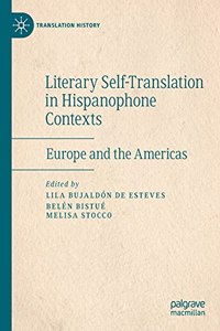 Literary Self-Translation in Hispanophone Contexts - La Autotraducción Literaria En Contextos de Habla Hispana