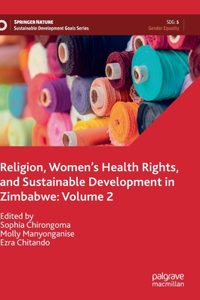 Religion, Women’s Health Rights, and Sustainable Development in Zimbabwe: Volume 2
