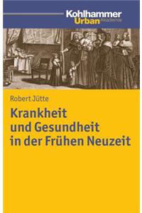 Krankheit Und Gesundheit in Der Fruhen Neuzeit