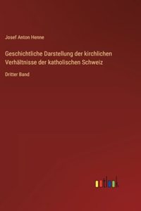 Geschichtliche Darstellung der kirchlichen Verhältnisse der katholischen Schweiz