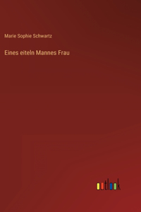 Eines eiteln Mannes Frau