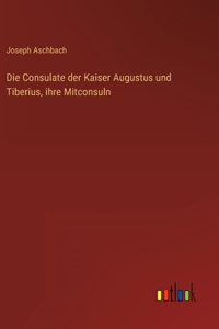 Die Consulate der Kaiser Augustus und Tiberius, ihre Mitconsuln