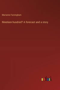 Nineteen hundred? A forecast and a story