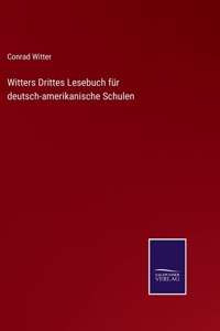 Witters Drittes Lesebuch für deutsch-amerikanische Schulen