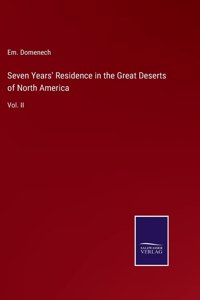 Seven Years' Residence in the Great Deserts of North America