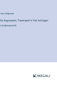 Die Argonauten; Trauerspiel In Vier Aufzügen