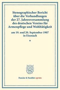 Stenographischer Bericht Uber Die Verhandlungen Der 27. Jahresversammlung Des Deutschen Vereins Fur Armenpflege Und Wohltatigkeit Am 19. Und 20. September 1907 in Eisenach
