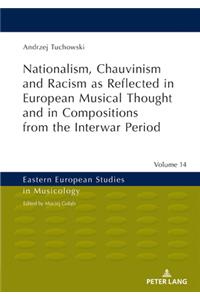Nationalism, Chauvinism and Racism as Reflected in European Musical Thought and in Compositions from the Interwar Period