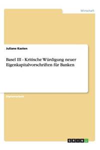 Basel III - Kritische Würdigung neuer Eigenkapitalvorschriften für Banken