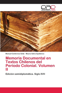 Memoria Documental en Textos Chilenos del Período Colonial. Volumen II