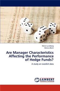 Are Manager Characteristics Affecting the Performance of Hedge Funds?