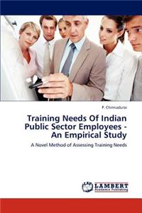 Training Needs Of Indian Public Sector Employees - An Empirical Study