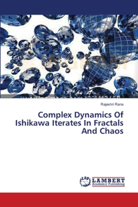 Complex Dynamics Of Ishikawa Iterates In Fractals And Chaos