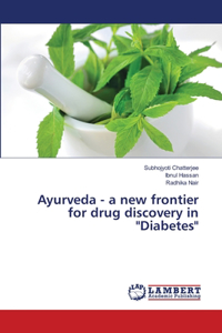 Ayurveda - a new frontier for drug discovery in Diabetes