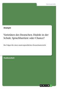 Varietäten des Deutschen. Dialekt in der Schule. Sprachbarriere oder Chance?