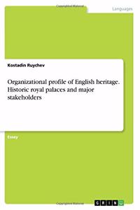 Organizational profile of English heritage. Historic royal palaces and major stakeholders