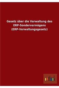 Gesetz über die Verwaltung des ERP-Sondervermögens (ERP-Verwaltungsgesetz)