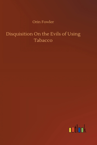 Disquisition On the Evils of Using Tabacco