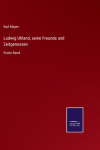 Ludwig Uhland, seine Freunde und Zeitgenossen