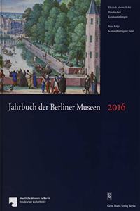 Jahrbuch Der Berliner Museen. Jahrbuch Der Preussischen Kunstsammlungen. Neue Folge / Jahrbuch Der Berliner Museen 58. Band (2016)