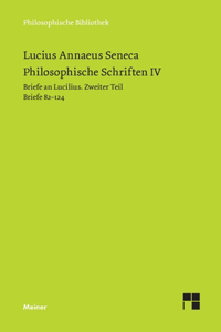 Philosophische Schriften IV: Briefe an Lucilius. Zweiter Teil. Briefe 82-124
