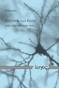 Gehirn Oder Geist - Wer Und Was Sind Wir?